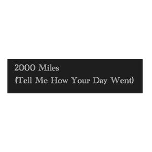 2000 Miles (Tell Me How Your Day Went)