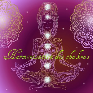 Harmonisation des chakras – Musique énergisante et sons relaxants pour l'ouverture des chakras, éveil des sens et bien-être général