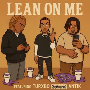 Lean On Me (feat. Zobend, Turxbo & Antik) (Explicit)