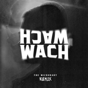 Wach (The Micronaut Remix)