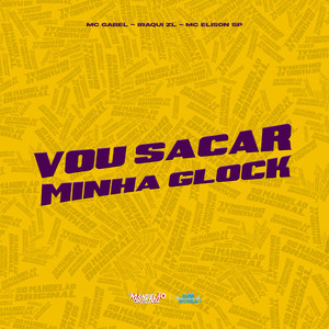 Vou Sacar Minha Glock (Explicit)