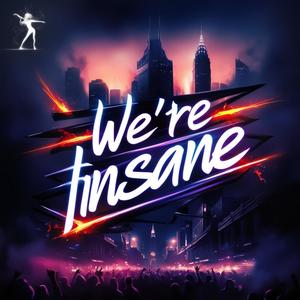 We\'re Insane