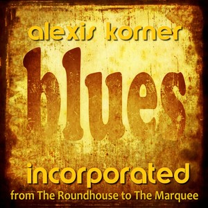 Blues Incorporated from the Roundhouse to the Marquee