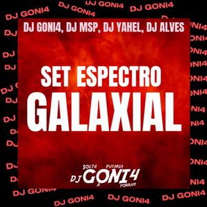 SET ESPECTRO GALAXIAL (feat. DJ MSP, DJ YAHEL & DJ ALVES) (Explicit)