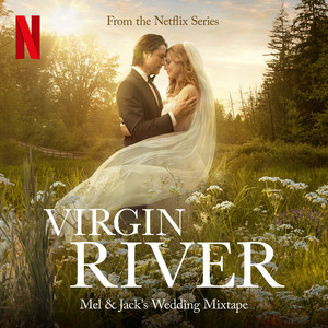 Mel & Jack's Wedding Mixtape (From the Netflix Series "Virgin River")