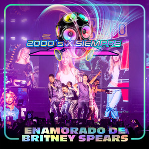 Enamorado de Britney Spears (2000's X Siempre En Vivo Desde El Pepsi Center De La CDMX)