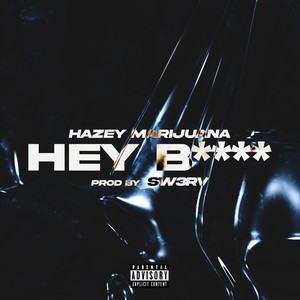 Hey B**** (Explicit)