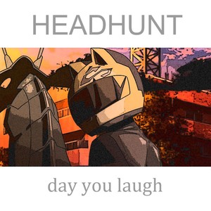 Day you laugh/HEADHUNT