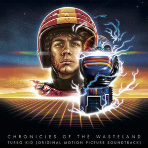 Chronicles of the Wasteland / Turbo Kid (Original Motion Picture Soundtrack)