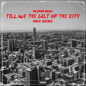 Till We The Salt Of The City (Explicit)