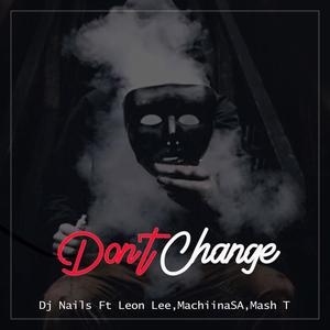 Don't Change (feat. Leon Lee, MachiinaSA & Mash T) [Radio Edit]