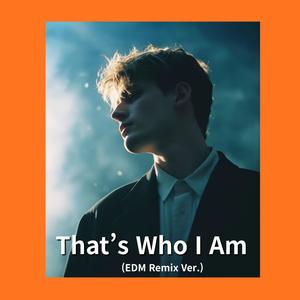 That’s Who I Am (EDM Remix Ver)