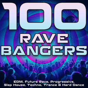 100 Rave Bangers (EDM, Future Rave, Progressive, Slap House, Techno, Trance & Hard Dance)