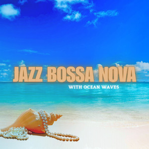 Jazz Bossa Nova With Ocean Waves