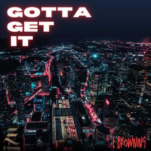 Gotta Get It (Explicit)