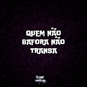 Quem Não Bafora Não Transa (Explicit)