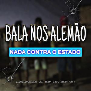 Bala Nos Alemão, Nada Contra Estado (feat. Dj xande Bh & LekiProd|Explicit)