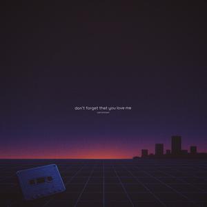 don't forget that you love me