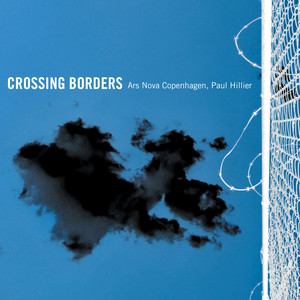 Choral Music - NIELSEN, C. / STENHAMMAR, W. / HOLMBOE, V. / TJORNHOJ-THOMSEN, L. (Crossing Borders) [Ars Nova Copenhagen, Hillier]
