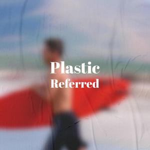 Plastic Referred