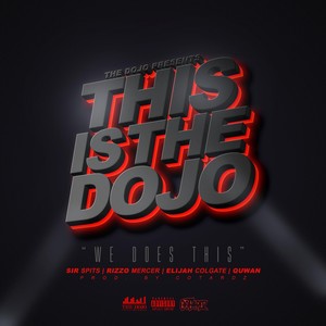 This Is the Dojo(We Does This)[feat. Sir Spits, Rizzo Mercer, Elijah Colgate & Quwan] (Explicit)