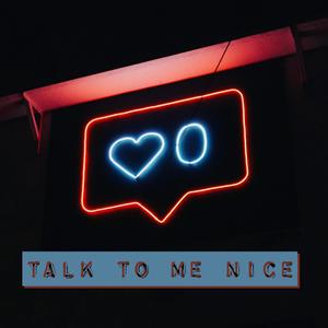 Talk To Me Nice (Explicit)