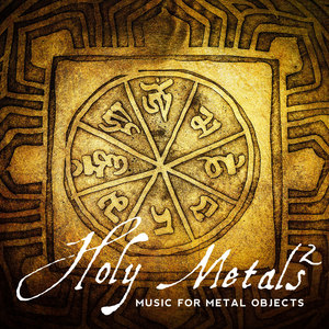 Holy Metals 2 Music for Metal Objects