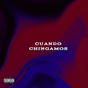 Cuando Chingamos (Explicit)