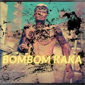 BOMBOM KAKA (Explicit)