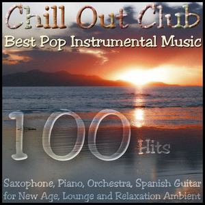 Chill out Club - Best Pop Instrumental Music; (Saxophone, Piano, Orchestra, Spanish Guitar) For New