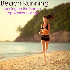 Beach Running – Running on the Beach Top Workout Songs, Summer Fitness for a Bikini Body & Hot Athletic Body