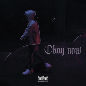 Okay Now (Explicit)