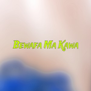 Bewafa Ma Kawa