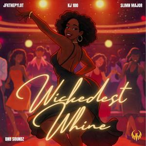 Wickedest Whine (feat. KJ 100 & Slimn Major) (Explicit)