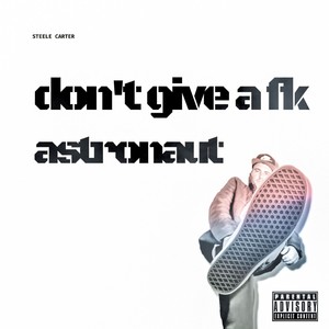 Don't Give a Fk/Astronaut (Explicit)