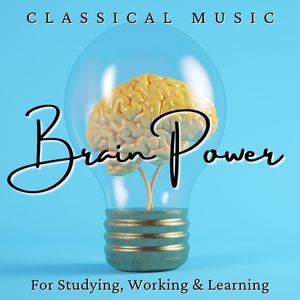 Brain Power Classical Music: For Studying, Working & Learning