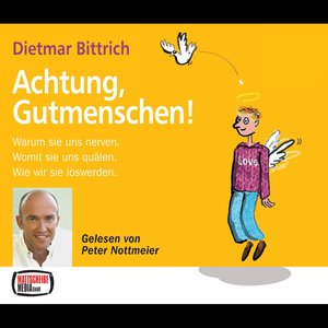 Dietmar Bittrich: Achtung, Gutmenschen!