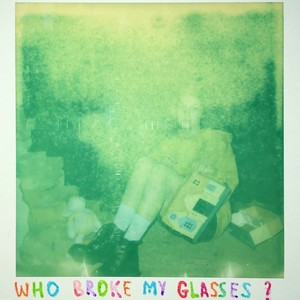 Who Broke My Glasses? (Explicit)