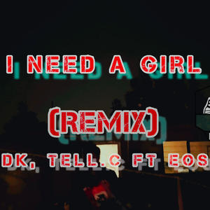 I need a Girl (REMIX) (feat. EOS KLAN) [Blind Dk & Tell. C Remix]