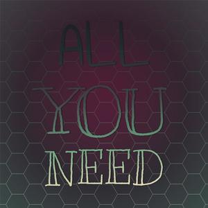 All You Need