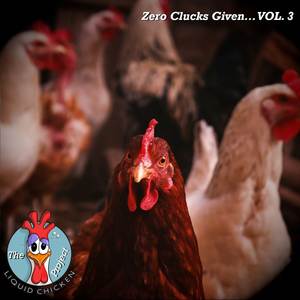 Zero Clucks Given... VOL. 3 (Explicit)