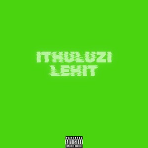 Ithuluzi Lehit (Explicit)