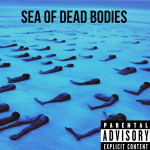 sea of dead bodies (Explicit)