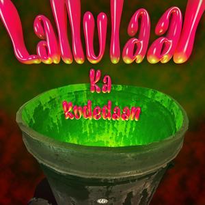 Lallu Laal Ka Kudedaan (feat. Vishal bhadauria) (Explicit)