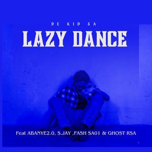 Lazy Dance (feat. S.Jay, Abanye2.0, Fash Sa01 & Ghost Rsa)