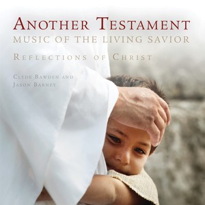 Another Testament: Music of the Living Savior