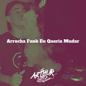 Arrocha Funk Eu Queria Mudar