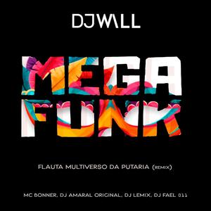 FLAUTA MULTIVERSO DA PUTARIA (feat. MC BONNER, DJ AMARAL ORIGINAL, DJ LEMIX & DJ FAEL 011) [(DJ WALL REMIX)] [Explicit]