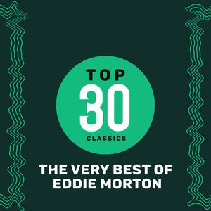 Top 30 Classics - The Very Best of Eddie Morton