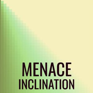 Menace Inclination